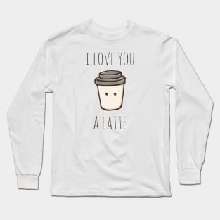 I love you a latte Long Sleeve T-Shirt